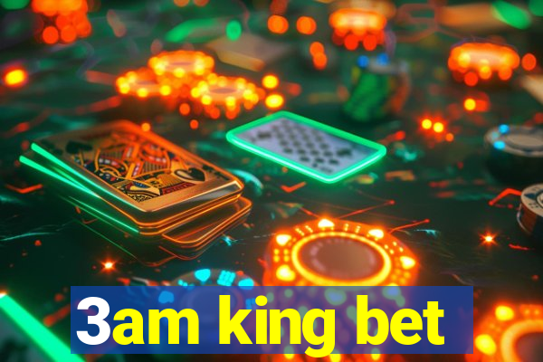 3am king bet